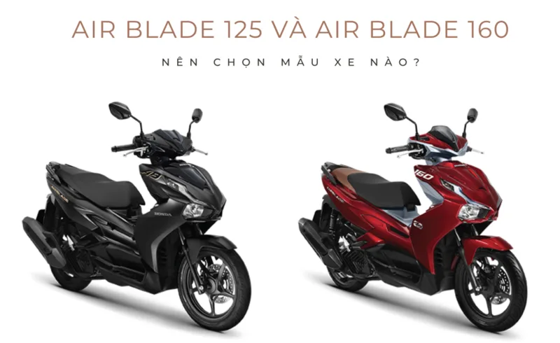 Air Blade 125 phù hợp nhu cầu tiết kiệm, còn Air Blade 160 dành cho người thích xe mạnh hơn.