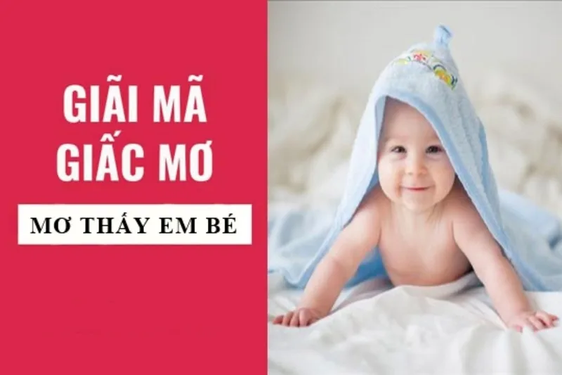 Các con số liên quan đến giấc mơ thấy em bé chỉ mang tính tham khảo dân gian và giải trí.